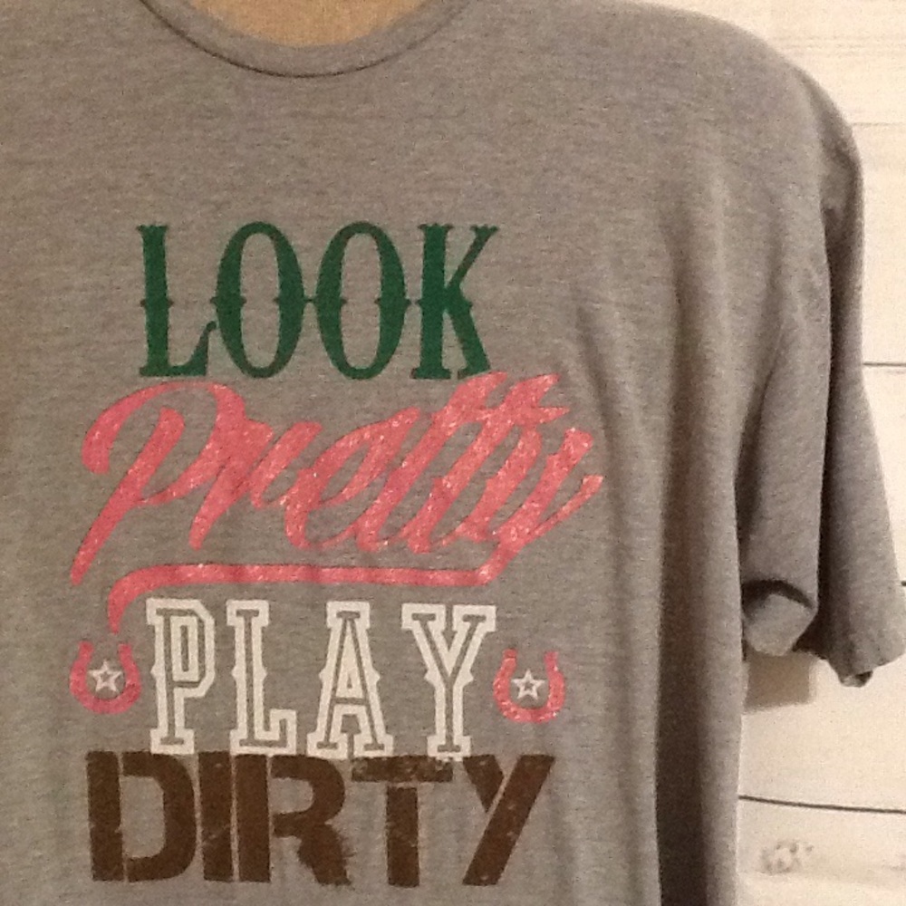 Ladies "Look Pretty Play Dirty TShirt XXL